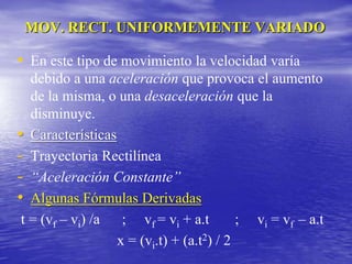 “Velocidad Constante”Aceleración (a)   Podemos definir la aceleración como la razón entre la diferencia de velocidades y el tiempo en que se produjo   a = (vf – vi) / t