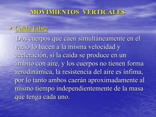 “Aceleración Constante”Algunas Fórmulas Derivadas t = (vf– vi) /a      ; vf= vi+ a.t       ;     vi= vf– a.t x = (vi.t) + (a.t2) / 2
