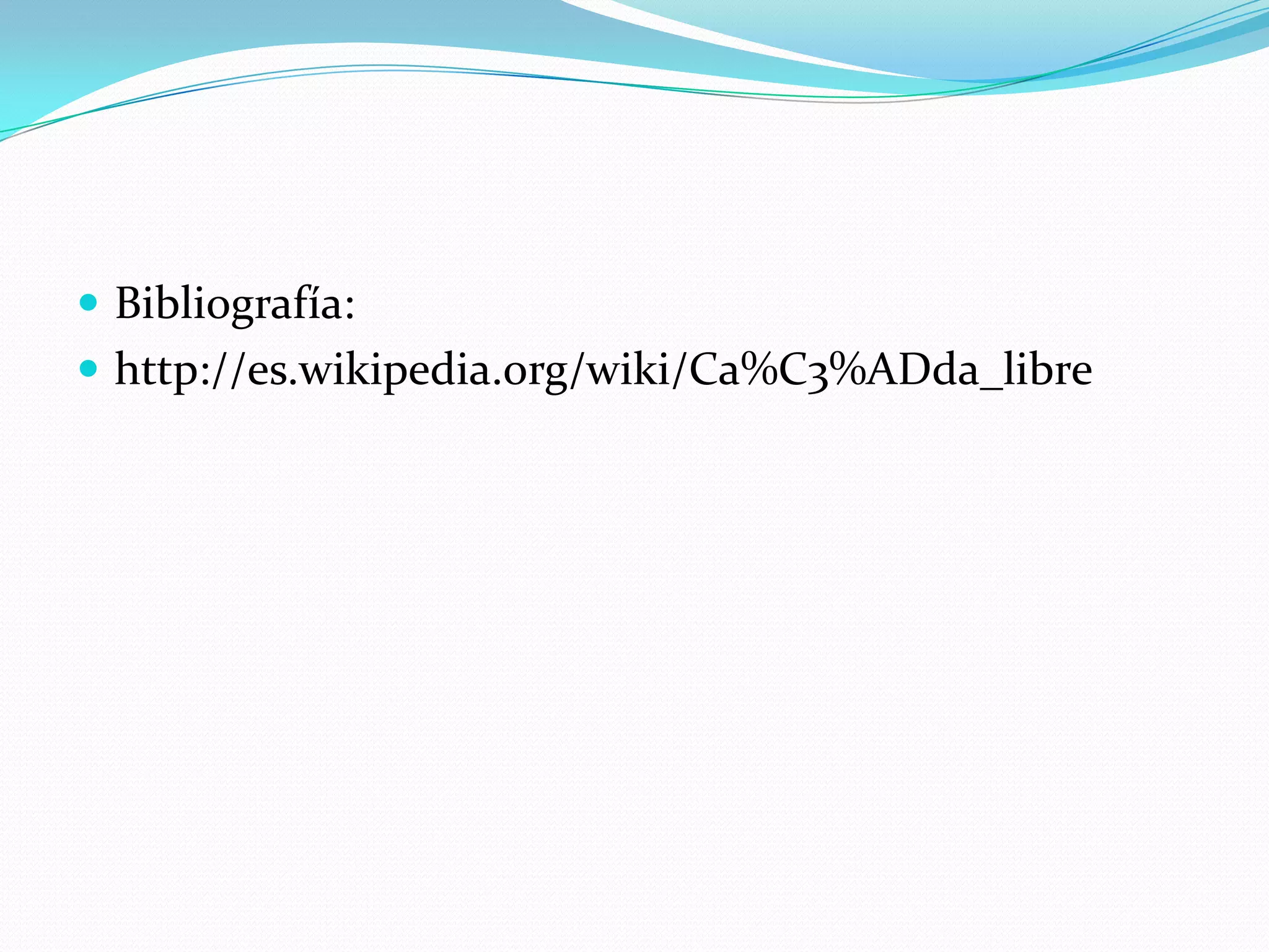 Bibliografía:http://es.wikipedia.org/wiki/Ca%C3%ADda_libre