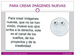 PARA CREAR IMÁGENES NUEVAS Presentación Creada por Rosy Ocampo 01/09/2007 