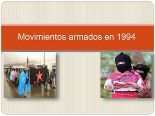 Movimientos armados en 1994
 