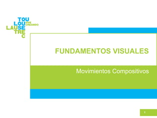 FUNDAMENTOS VISUALES
1
Movimientos Compositivos
 