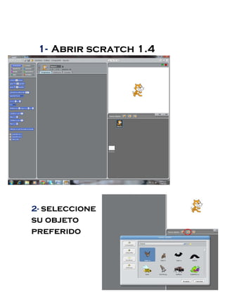 1- Abrir scratch 1.4
2- seleccione
su objeto
preferido