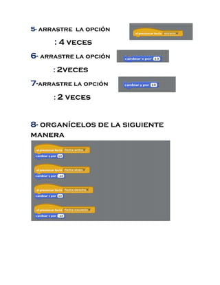 5- arrastre la opción
: 4 veces
6- arrastre la opción
: 2veces
7-arrastre la opción
:2 veces
8- organícelos de la siguiente
manera