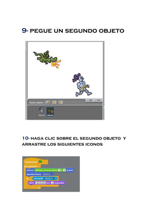 9- pegue un segundo objeto
10- haga clic sobre el segundo objeto y
arrastre los siguientes iconos