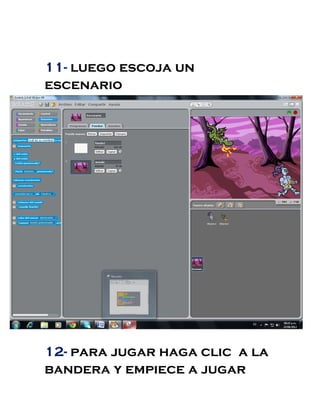 11- luego escoja un
escenario
12- para jugar haga clic a la
bandera y empiece a jugar