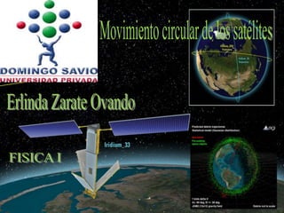 1 Movimiento circular de los satélites Erlinda Zarate Ovando FISICA I  