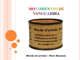 MOVIMIENTOSDEVANGUARDIA Mierda de artista – Piero Manzoni. 