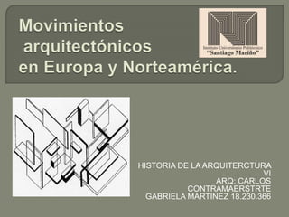 HISTORIA DE LA ARQUITERCTURA
VI
ARQ: CARLOS
CONTRAMAERSTRTE
GABRIELA MARTINEZ 18.230.366
 