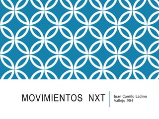 MOVIMIENTOS NXT Juan Camilo Ladino
Vallejo 904
 