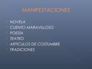 MANIFESTACIONES

   NOVELA
   CUENTO MARAVILLOSO
   POESÍA
   TEATRO
   ARTICULOS DE COSTUMBRE
   TRADICIONES
 