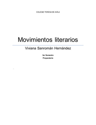 COLEGIO TERESA DE AVÍLA 
Movimientos literarios 
Viviana Sanromán Hernández 
3er Semestre 
Preparatoria 
. 
 