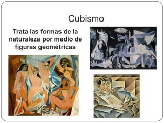 Cubismo
 Trata las formas de la
naturaleza por medio de
  figuras geométricas
 