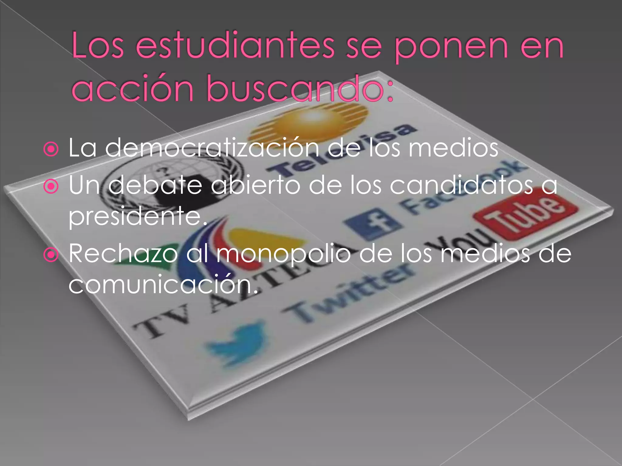 La democratización de los medios
Un debate abierto de los candidatos a
presidente.
Rechazo al monopolio de los medios de
comunicación.