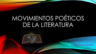 MOVIMIENTOS POÉTICOS
DE LA LITERATURA

Daniela Harrison Martínez

 