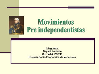 Integrante:
            Dayant Loriente
           C.I.: V-24.159.741
Historia Socio-Económica de Venezuela
 