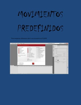 MOVIMIENTOS
PREDEFINIDOS
Para empezar debemos abrir un escenario en FLASH
 