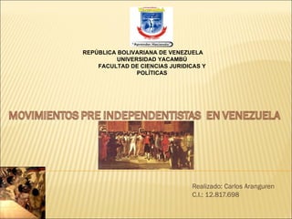 REPÚBLICA BOLIVARIANA DE VENEZUELA
          UNIVERSIDAD YACAMBÚ
    FACULTAD DE CIENCIAS JURIDICAS Y
                POLÍTICAS




                                Realizado: Carlos Aranguren
                                C.I.: 12.817.698
 