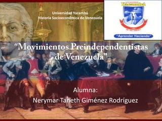 Universidad Yacambú
     Historia Socioeconómica de Venezuela




“



                Alumna:
    Nerymar Taneth Giménez Rodríguez
 