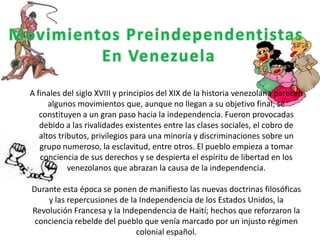 A finales del siglo XVIII y principios del XIX de la historia venezolana parecen
      algunos movimientos que, aunque no ...