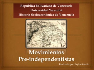 República Bolivariana de Venezuela
        Universidad Yacambú
Historia Socioeconómica de Venezuela




                          Realizado por: Eryka Soteldo
 