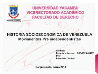 Barquisimeto, marzo 2014
Alumno:
Francisco Levison CJP-132-00128V
Prof:
Leonardo Castillo
 