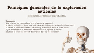 Principios generales de la exploración
articular
Anamnesis
¿Ha existido un traumatismo previo, reciente o remoto?
¿Cuándo ...