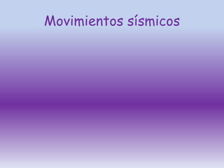 Movimientos sísmicos
 