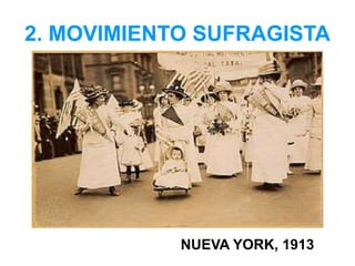2. MOVIMIENTO SUFRAGISTA
NUEVA YORK, 1913
 