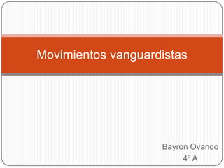 Bayron Ovando 4º A Movimientos vanguardistas 