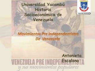 Universidad Yacambú
      Historia
 Socioeconómica de
     Venezuela




                 Antonieta
                 Escalona
 