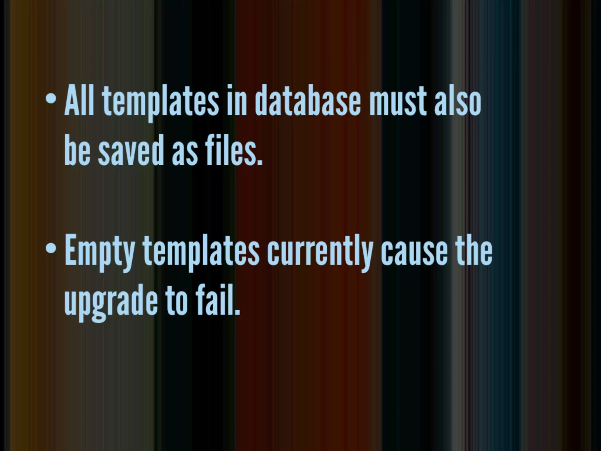 move templates

• all templates in db must also be saved as
  ﬁles or installer chokes
• empty template ﬁles are currently
  problematic but i ﬁled a bug
 