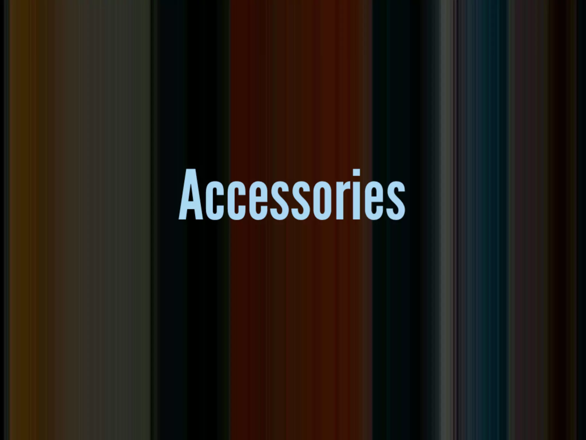 Accessories
 