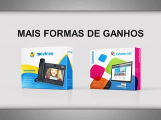 MAIS FORMAS DE GANHOS

 