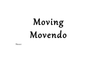 Moving
         Movendo
Macaco
 