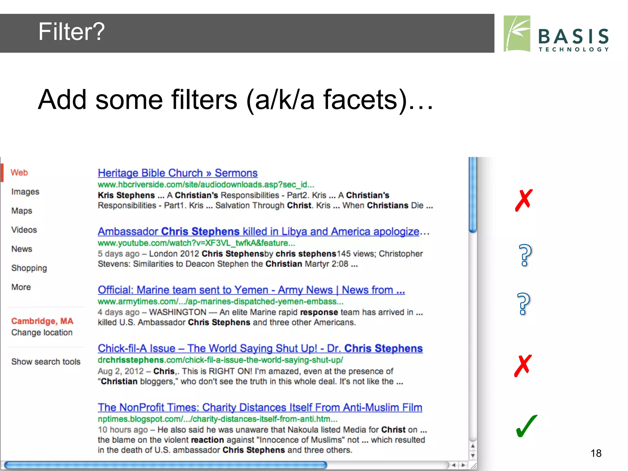 Filter?

Add some filters (a/k/a facets)…


                                                               ✗	
  




                                                               ✗	
  
                                                               ✓	
  
Basis Technology – Human Language Technology Conference 2012           18
 