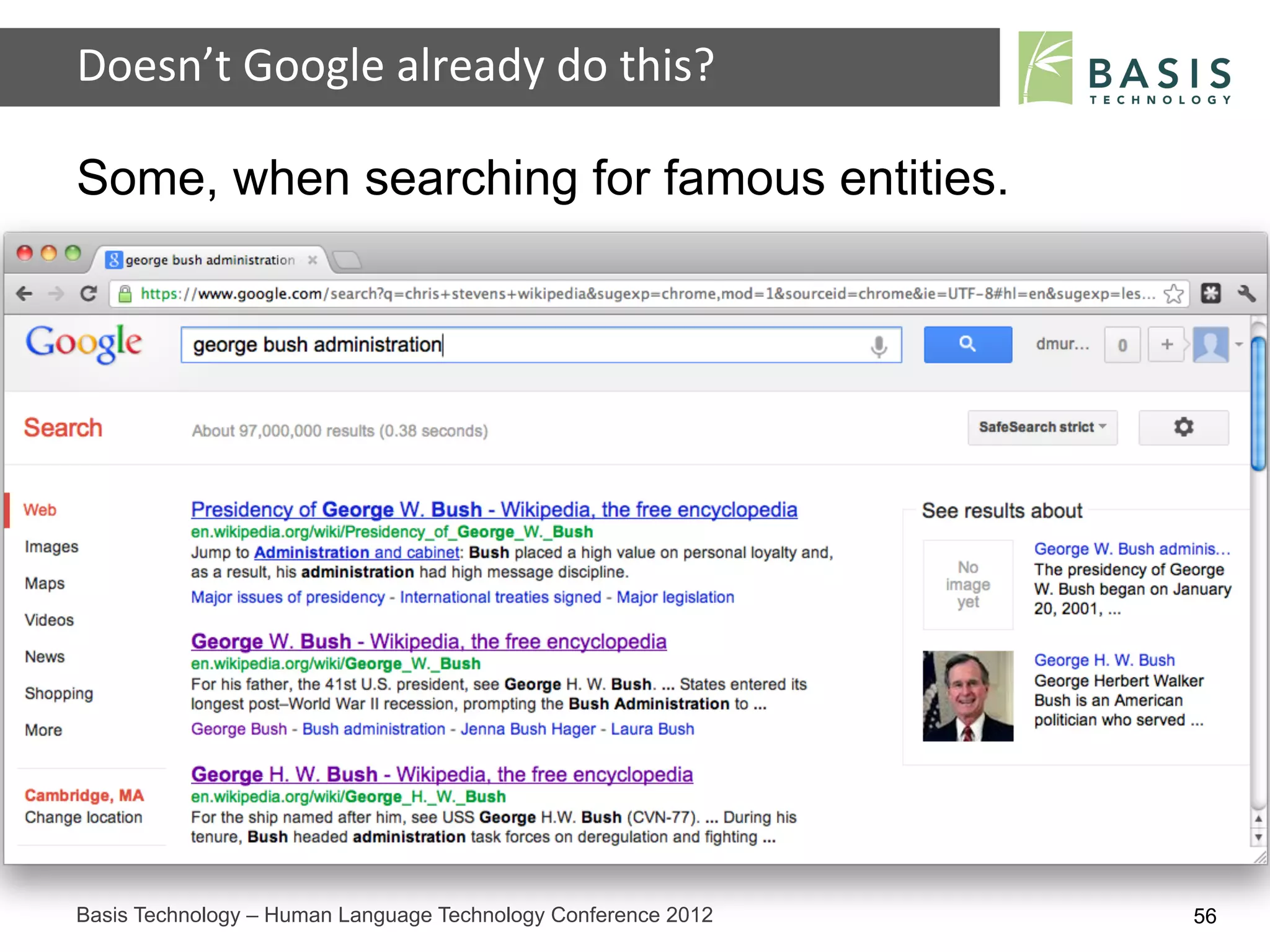Doesn’t	
  Google	
  already	
  do	
  this?	
  

Some, when searching for famous entities.




Basis Technology – Human Language Technology Conference 2012   56
 