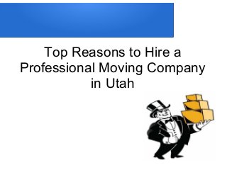 Top Reasons to Hire a
Professional Moving Company
in Utah
 