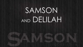 SAMSON
AND DELILAH

 