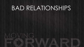 BAD RELATIONSHIPS

 