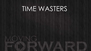 TIME WASTERS

 