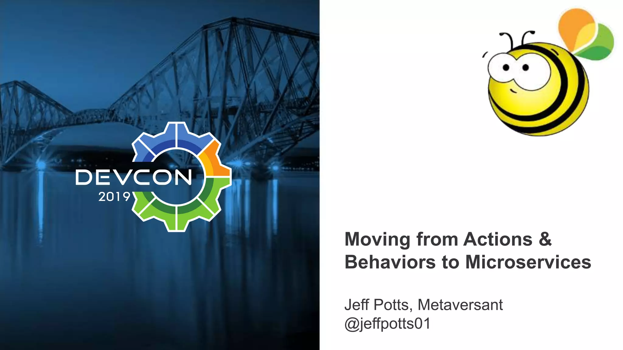 Moving from Actions &
Behaviors to Microservices
Jeff Potts, Metaversant
@jeffpotts01
 