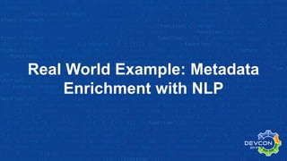 Real World Example: Metadata
Enrichment with NLP
 
