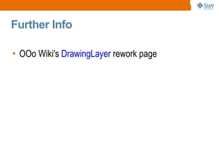 Further Info OOo Wiki's  DrawingLayer  rework page 