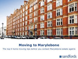Moving to Marylebone
The top 4 home moving tips before you contact Marylebone estate agents
 