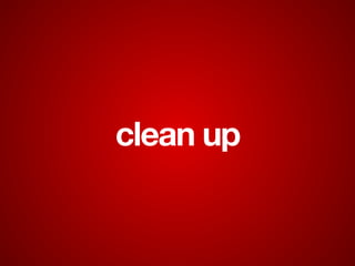 clean up
 