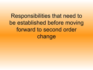 Responsibilities that need to be established before moving forward to second order change 