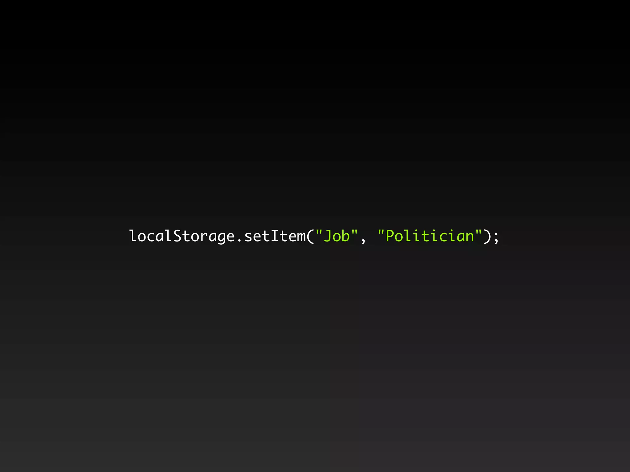 localStorage.setItem("Job", "Politician");
 