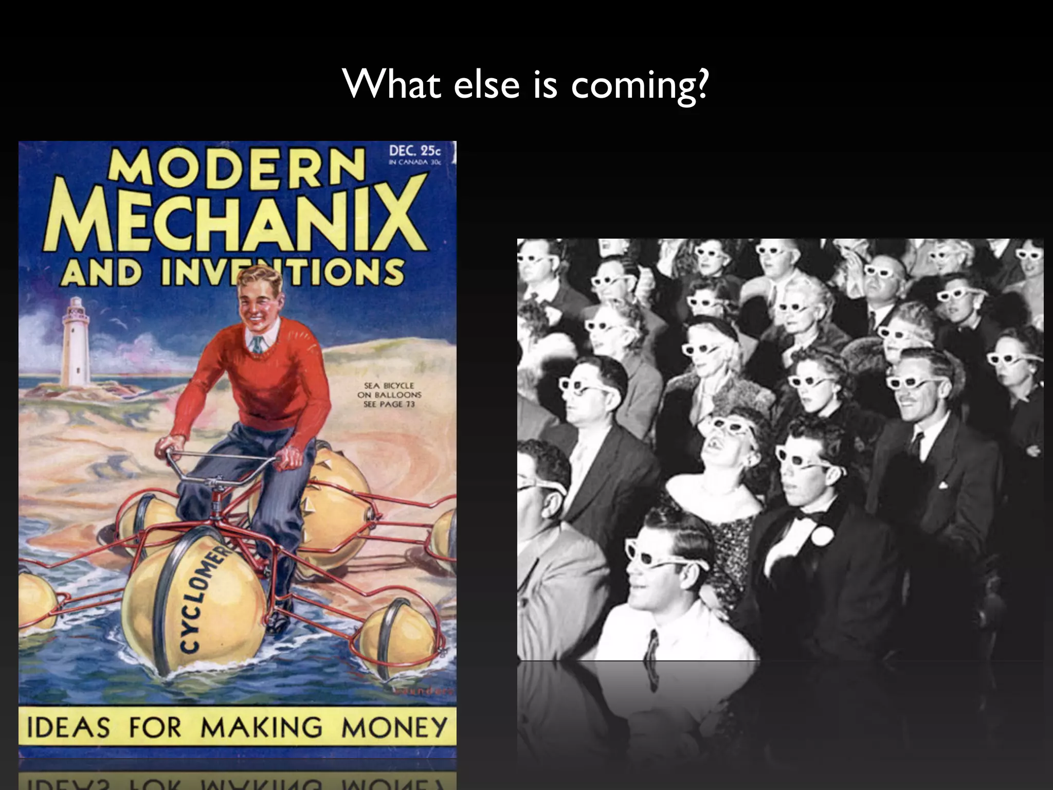 What else is coming?
 