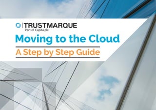 Moving to the Cloud
A Step by Step Guide
Part of Capita plc
 